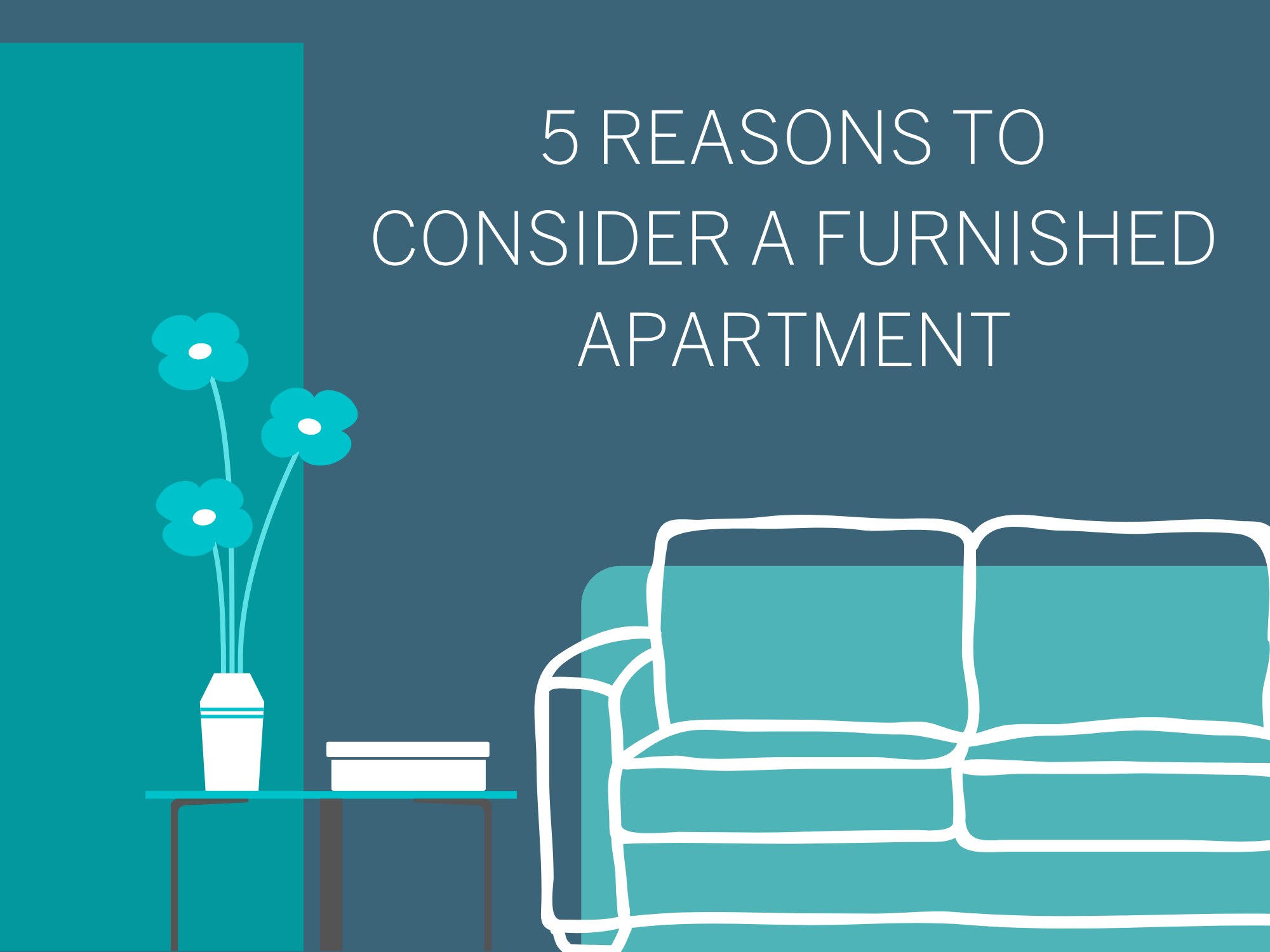 IN BETWEEN HOMES IN PHOENIX? 5 REASONS TO CONSIDER A FURNISHED APARTMENT!​ ​